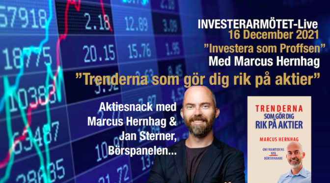 ”Trenderna som gör dig rik på aktier” ”Investera som Proffsen” med Marcus Hernhag! Se inspelningar från Investerarmötet-Live 16:e december…
