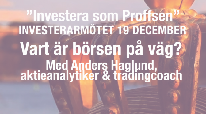 Lyssna på Anders Haglund, aktieanalytiker och tradingcoach från Investerarmötet 19 december ”Vart är börsen på väg?”