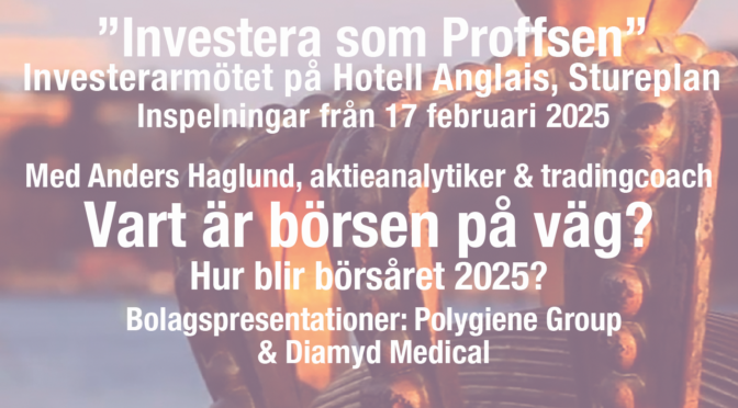 Vart är börsen på väg? Inspelningar från ”Investera som Proffsen” med Anders Haglund, aktieanalytiker & tradingcoach på Hotell Anglais, Stureplan 17 februari!